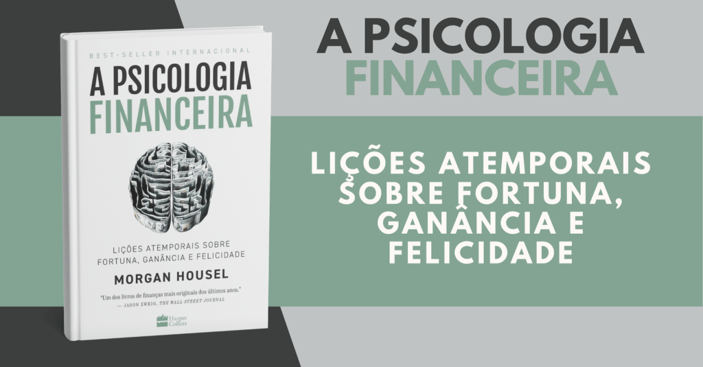 A Psicologia Financeira: Lições Atemporais sobre Fortuna, Ganância e&nbsp;Felicidade